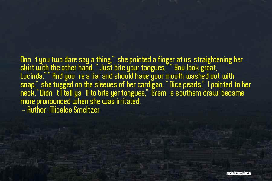 Micalea Smeltzer Quotes: Don't You Two Dare Say A Thing, She Pointed A Finger At Us, Straightening Her Skirt With The Other Hand.