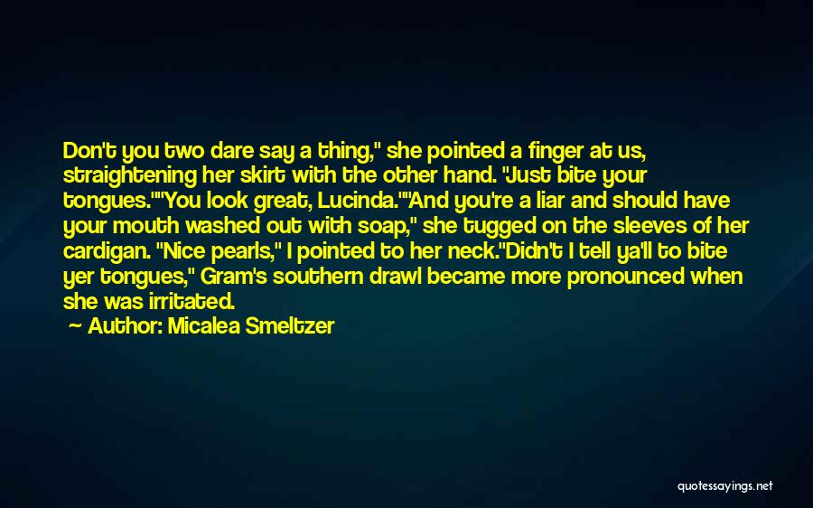 Micalea Smeltzer Quotes: Don't You Two Dare Say A Thing, She Pointed A Finger At Us, Straightening Her Skirt With The Other Hand.