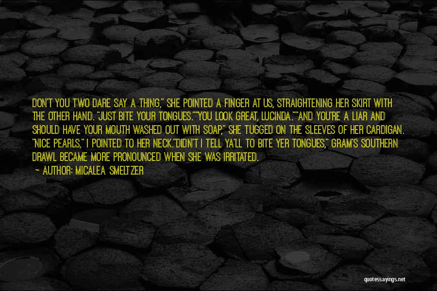 Micalea Smeltzer Quotes: Don't You Two Dare Say A Thing, She Pointed A Finger At Us, Straightening Her Skirt With The Other Hand.