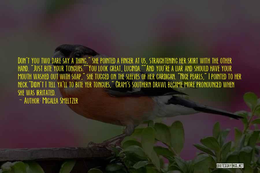 Micalea Smeltzer Quotes: Don't You Two Dare Say A Thing, She Pointed A Finger At Us, Straightening Her Skirt With The Other Hand.