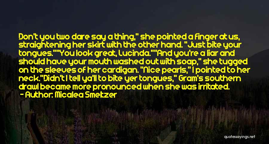 Micalea Smeltzer Quotes: Don't You Two Dare Say A Thing, She Pointed A Finger At Us, Straightening Her Skirt With The Other Hand.