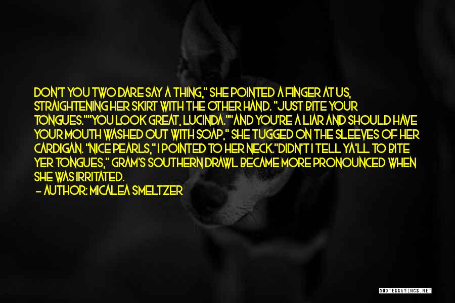 Micalea Smeltzer Quotes: Don't You Two Dare Say A Thing, She Pointed A Finger At Us, Straightening Her Skirt With The Other Hand.