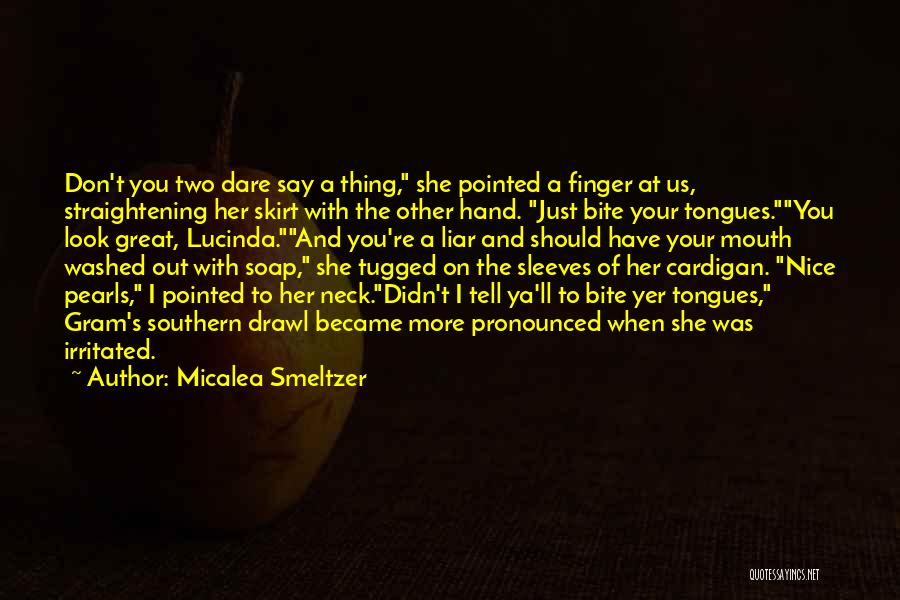 Micalea Smeltzer Quotes: Don't You Two Dare Say A Thing, She Pointed A Finger At Us, Straightening Her Skirt With The Other Hand.