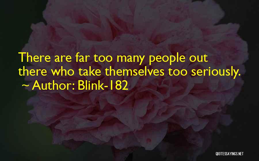 Blink-182 Quotes: There Are Far Too Many People Out There Who Take Themselves Too Seriously.