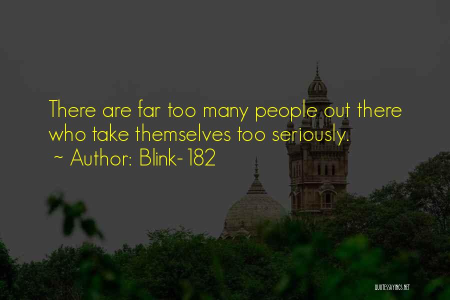 Blink-182 Quotes: There Are Far Too Many People Out There Who Take Themselves Too Seriously.