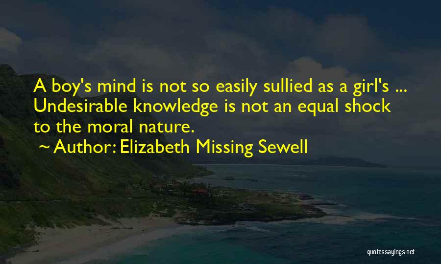 Elizabeth Missing Sewell Quotes: A Boy's Mind Is Not So Easily Sullied As A Girl's ... Undesirable Knowledge Is Not An Equal Shock To