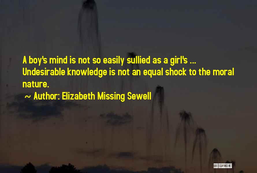 Elizabeth Missing Sewell Quotes: A Boy's Mind Is Not So Easily Sullied As A Girl's ... Undesirable Knowledge Is Not An Equal Shock To