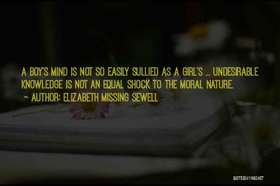 Elizabeth Missing Sewell Quotes: A Boy's Mind Is Not So Easily Sullied As A Girl's ... Undesirable Knowledge Is Not An Equal Shock To