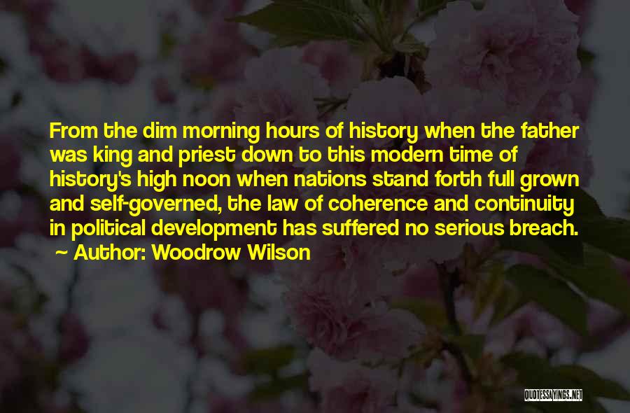 Woodrow Wilson Quotes: From The Dim Morning Hours Of History When The Father Was King And Priest Down To This Modern Time Of