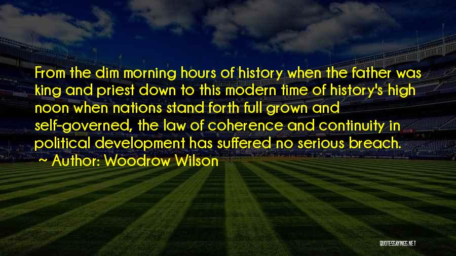 Woodrow Wilson Quotes: From The Dim Morning Hours Of History When The Father Was King And Priest Down To This Modern Time Of