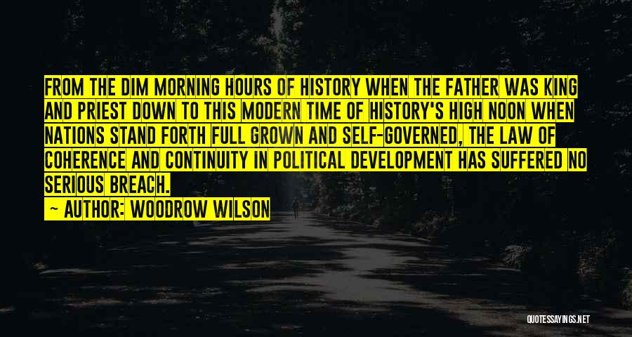 Woodrow Wilson Quotes: From The Dim Morning Hours Of History When The Father Was King And Priest Down To This Modern Time Of