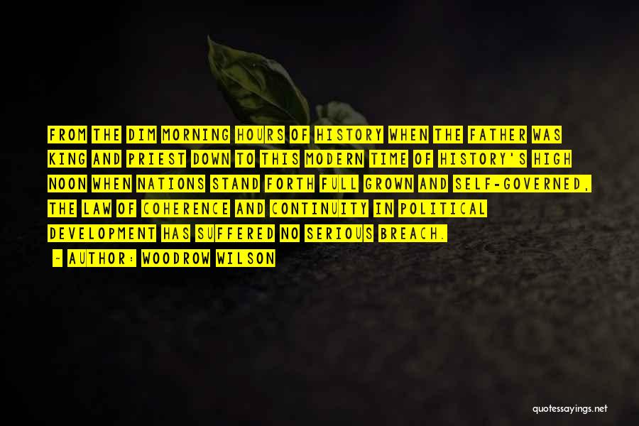 Woodrow Wilson Quotes: From The Dim Morning Hours Of History When The Father Was King And Priest Down To This Modern Time Of