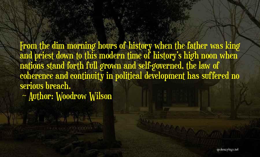 Woodrow Wilson Quotes: From The Dim Morning Hours Of History When The Father Was King And Priest Down To This Modern Time Of