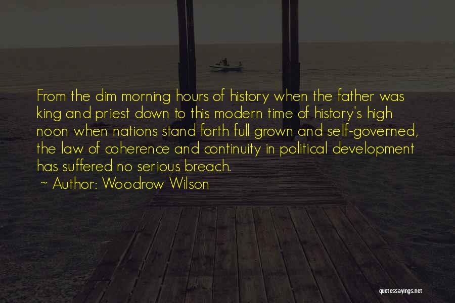 Woodrow Wilson Quotes: From The Dim Morning Hours Of History When The Father Was King And Priest Down To This Modern Time Of