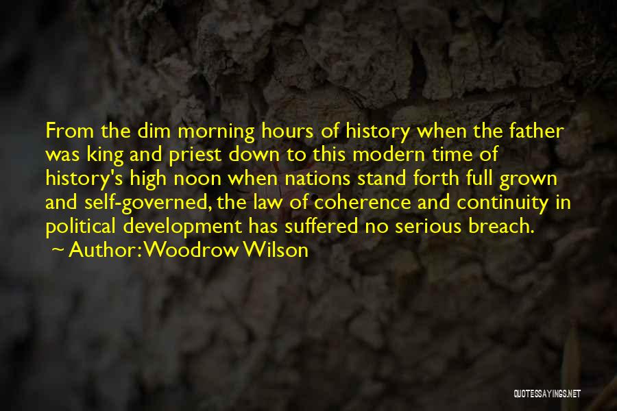 Woodrow Wilson Quotes: From The Dim Morning Hours Of History When The Father Was King And Priest Down To This Modern Time Of