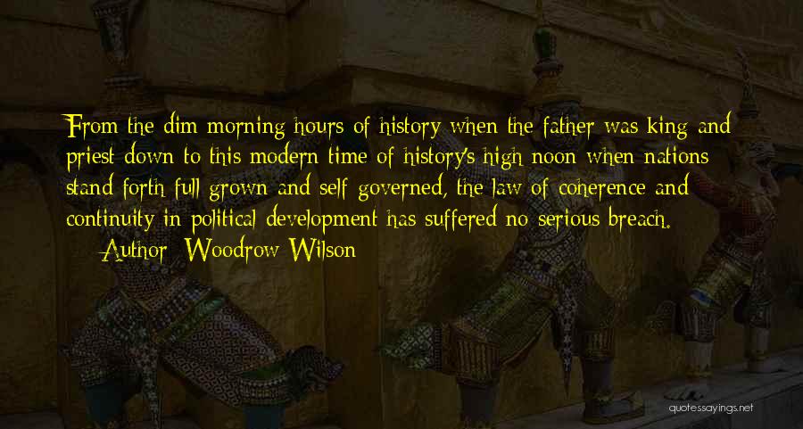 Woodrow Wilson Quotes: From The Dim Morning Hours Of History When The Father Was King And Priest Down To This Modern Time Of