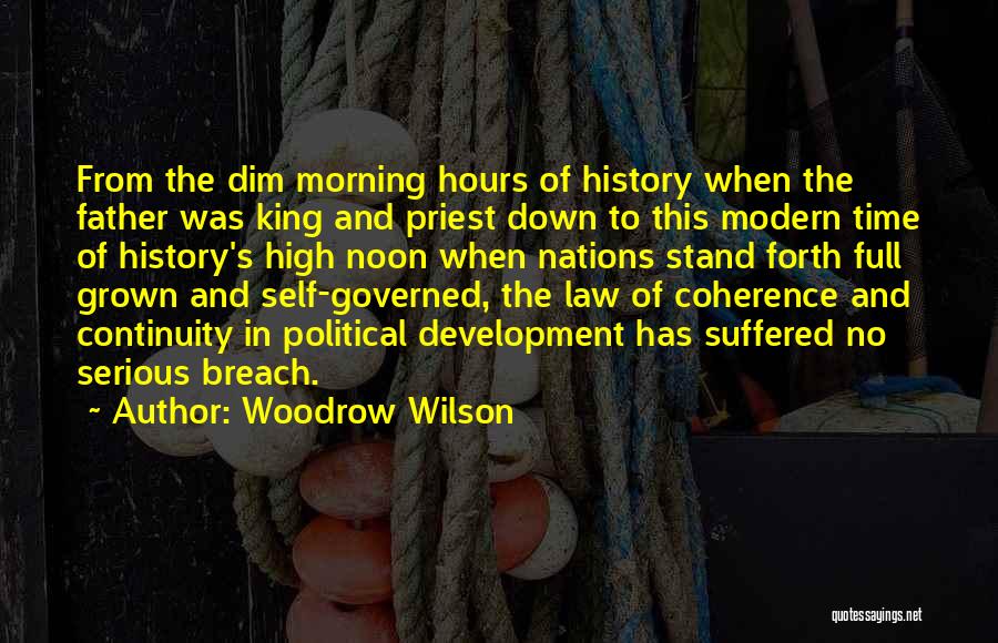 Woodrow Wilson Quotes: From The Dim Morning Hours Of History When The Father Was King And Priest Down To This Modern Time Of