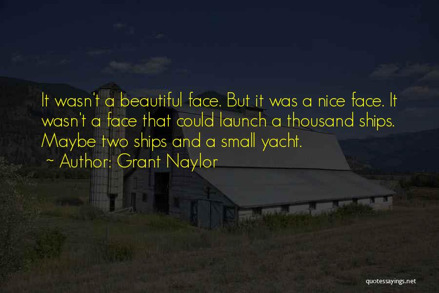 Grant Naylor Quotes: It Wasn't A Beautiful Face. But It Was A Nice Face. It Wasn't A Face That Could Launch A Thousand