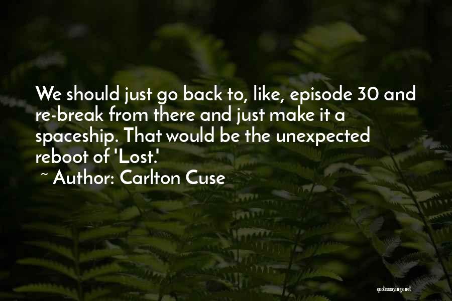 Carlton Cuse Quotes: We Should Just Go Back To, Like, Episode 30 And Re-break From There And Just Make It A Spaceship. That