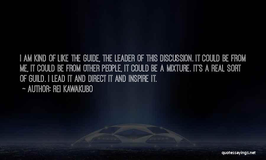 Rei Kawakubo Quotes: I Am Kind Of Like The Guide, The Leader Of This Discussion. It Could Be From Me, It Could Be