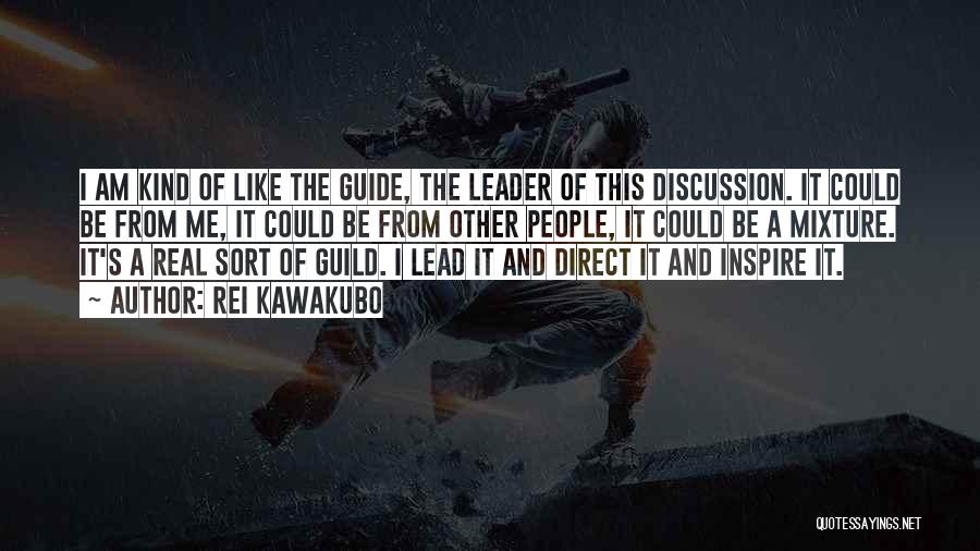 Rei Kawakubo Quotes: I Am Kind Of Like The Guide, The Leader Of This Discussion. It Could Be From Me, It Could Be