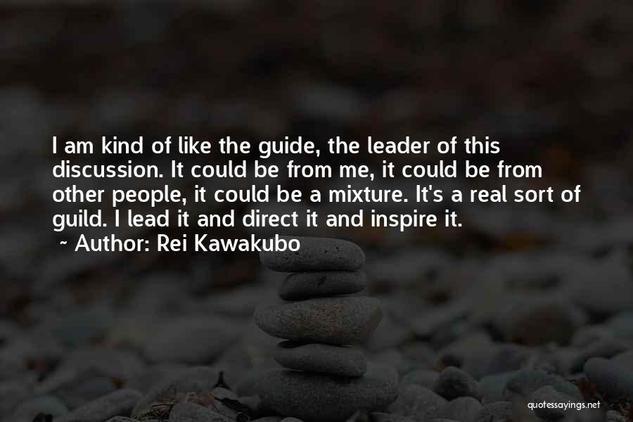 Rei Kawakubo Quotes: I Am Kind Of Like The Guide, The Leader Of This Discussion. It Could Be From Me, It Could Be