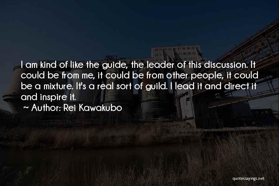 Rei Kawakubo Quotes: I Am Kind Of Like The Guide, The Leader Of This Discussion. It Could Be From Me, It Could Be