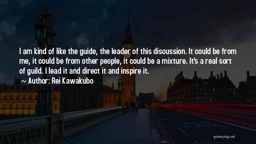 Rei Kawakubo Quotes: I Am Kind Of Like The Guide, The Leader Of This Discussion. It Could Be From Me, It Could Be