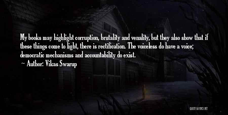 Vikas Swarup Quotes: My Books May Highlight Corruption, Brutality And Venality, But They Also Show That If These Things Come To Light, There