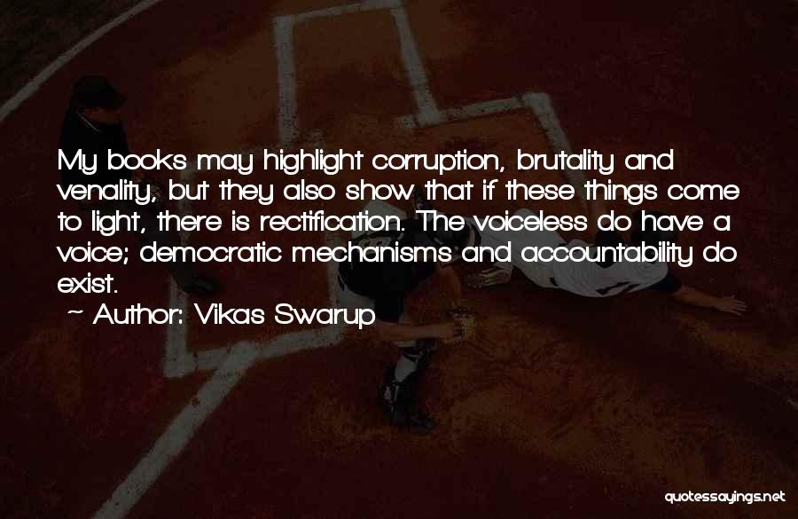 Vikas Swarup Quotes: My Books May Highlight Corruption, Brutality And Venality, But They Also Show That If These Things Come To Light, There