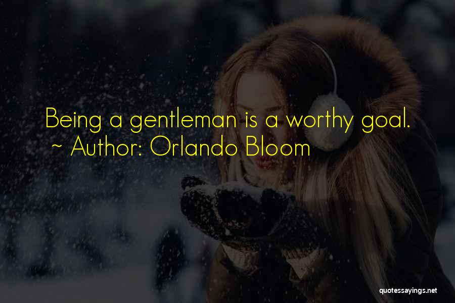 Orlando Bloom Quotes: Being A Gentleman Is A Worthy Goal.