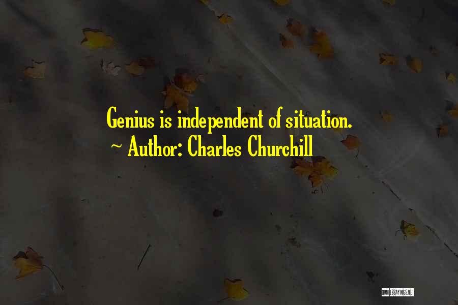 Charles Churchill Quotes: Genius Is Independent Of Situation.