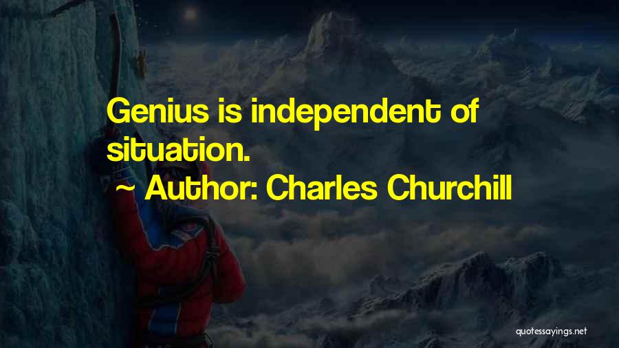 Charles Churchill Quotes: Genius Is Independent Of Situation.