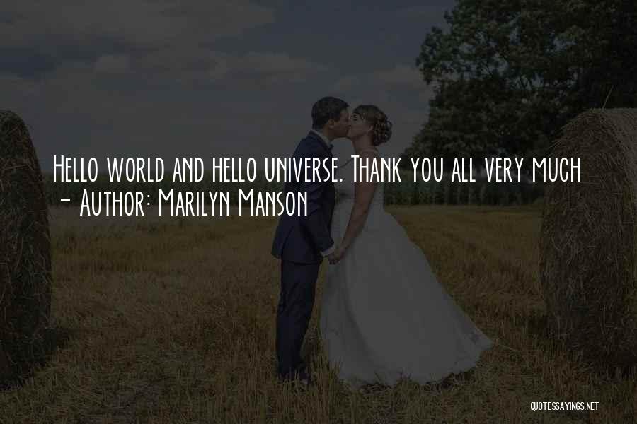 Marilyn Manson Quotes: Hello World And Hello Universe. Thank You All Very Much