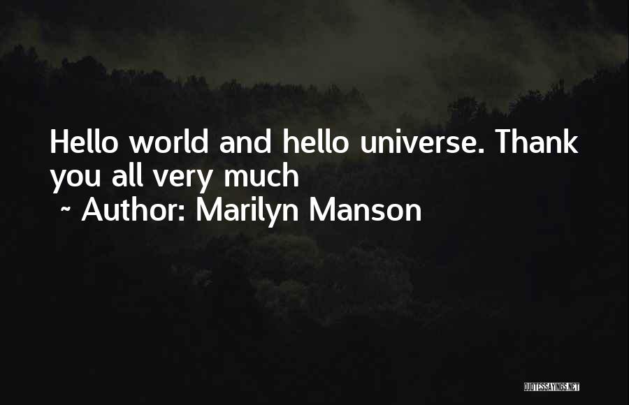 Marilyn Manson Quotes: Hello World And Hello Universe. Thank You All Very Much