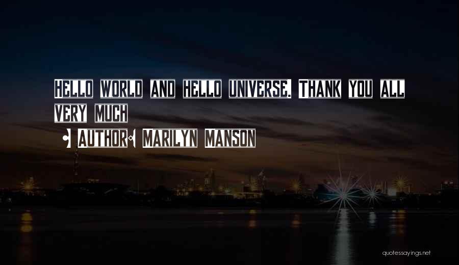 Marilyn Manson Quotes: Hello World And Hello Universe. Thank You All Very Much
