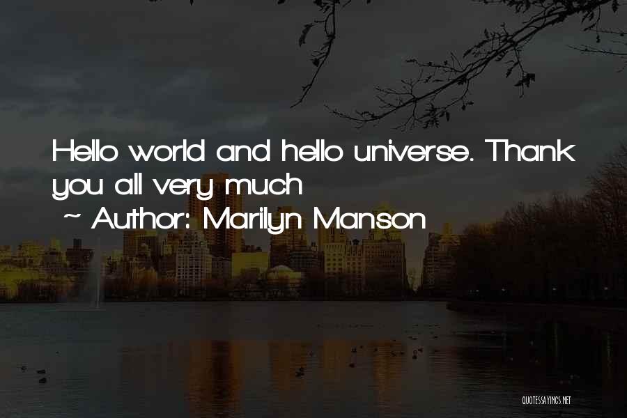 Marilyn Manson Quotes: Hello World And Hello Universe. Thank You All Very Much