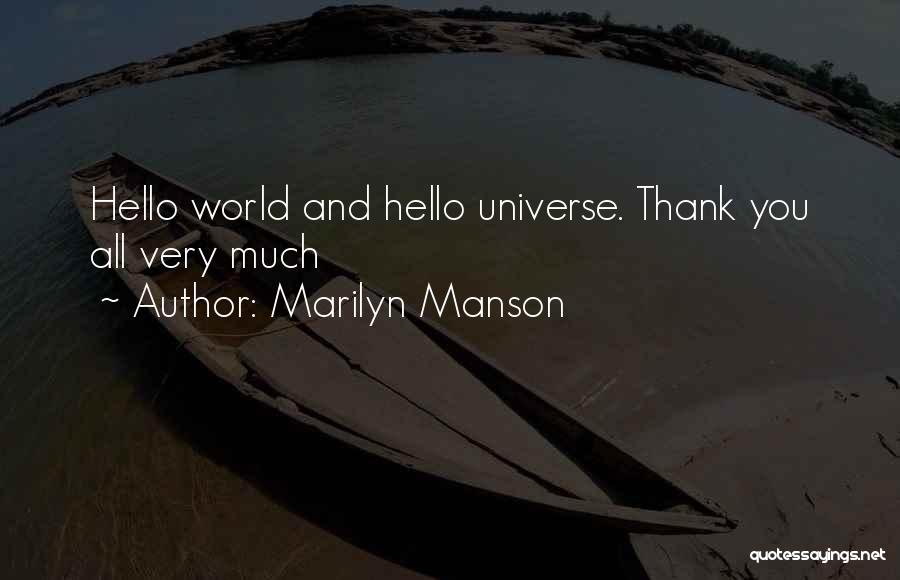Marilyn Manson Quotes: Hello World And Hello Universe. Thank You All Very Much