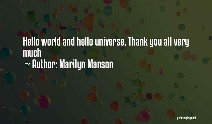 Marilyn Manson Quotes: Hello World And Hello Universe. Thank You All Very Much