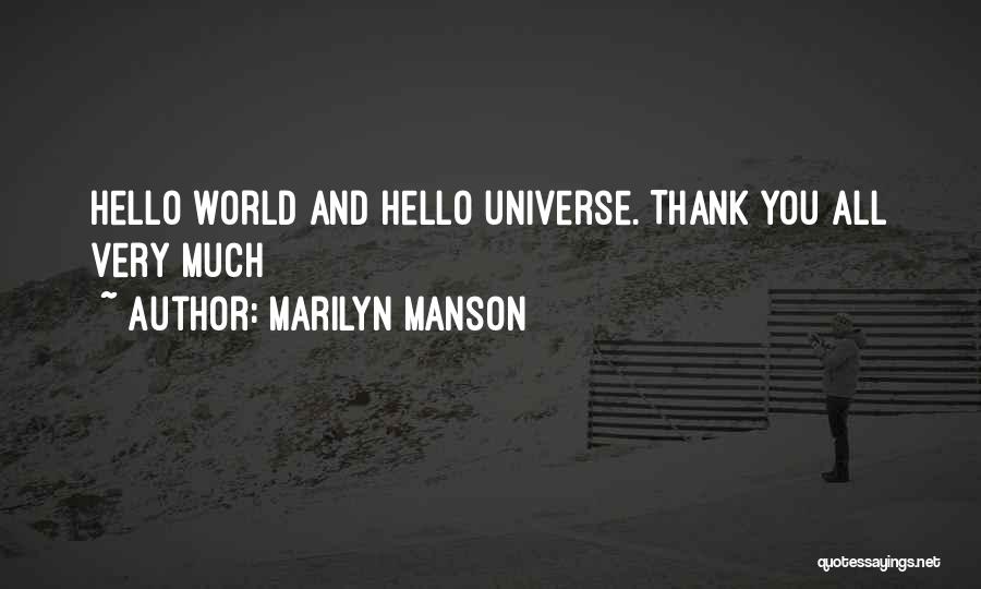 Marilyn Manson Quotes: Hello World And Hello Universe. Thank You All Very Much