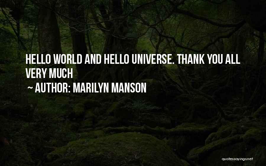 Marilyn Manson Quotes: Hello World And Hello Universe. Thank You All Very Much