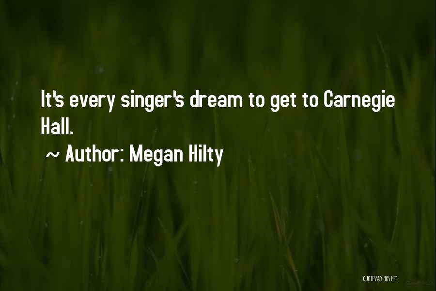 Megan Hilty Quotes: It's Every Singer's Dream To Get To Carnegie Hall.