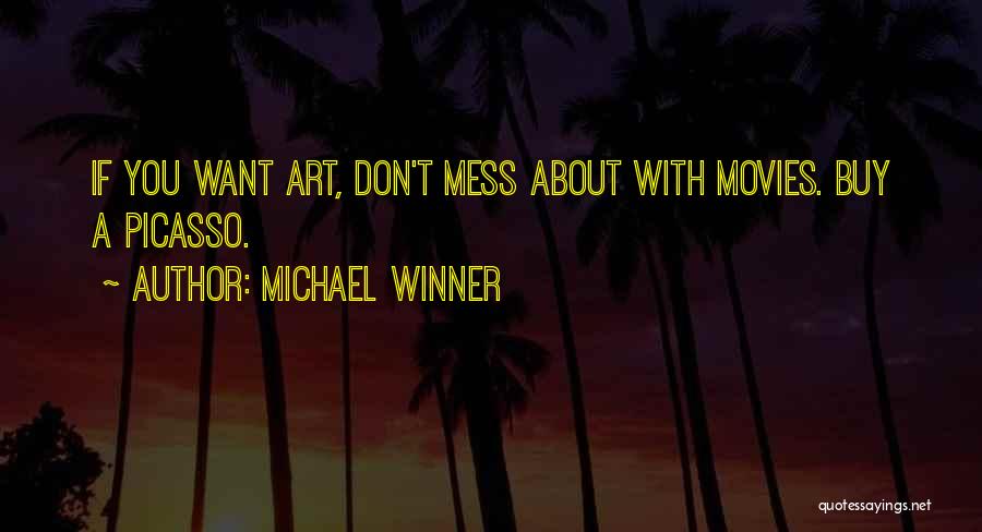 Michael Winner Quotes: If You Want Art, Don't Mess About With Movies. Buy A Picasso.