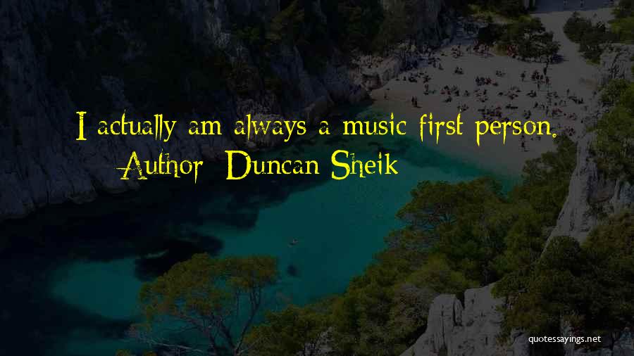 Duncan Sheik Quotes: I Actually Am Always A Music First Person.