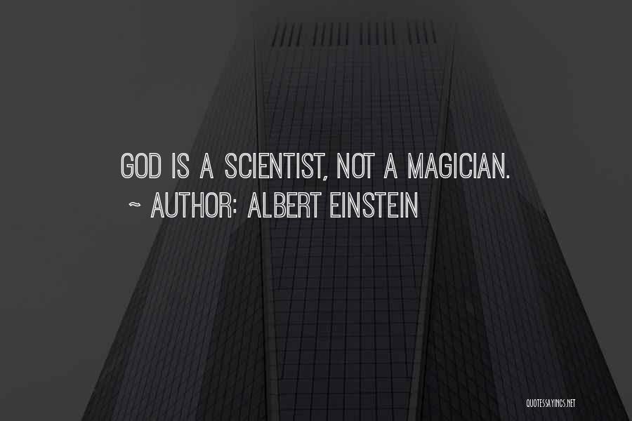 Albert Einstein Quotes: God Is A Scientist, Not A Magician.