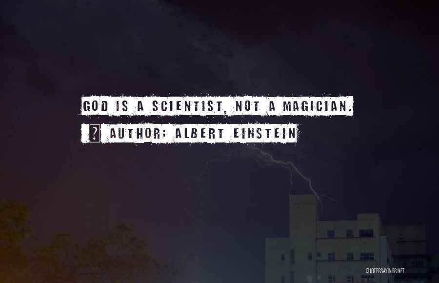 Albert Einstein Quotes: God Is A Scientist, Not A Magician.