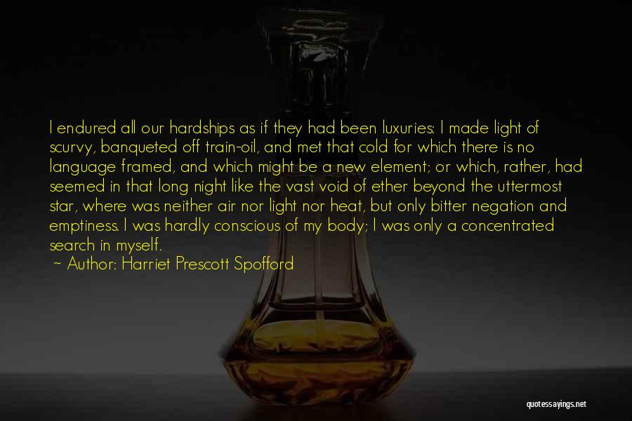 Harriet Prescott Spofford Quotes: I Endured All Our Hardships As If They Had Been Luxuries: I Made Light Of Scurvy, Banqueted Off Train-oil, And