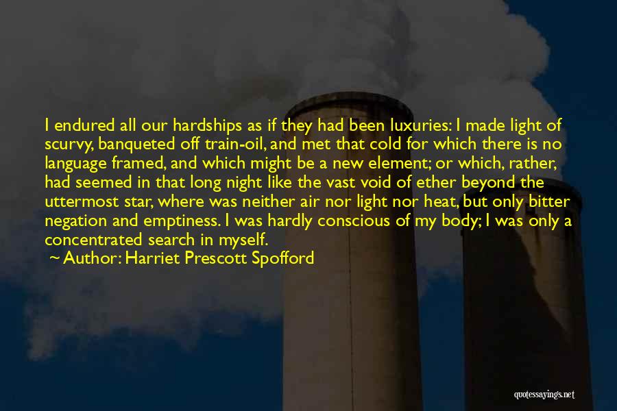 Harriet Prescott Spofford Quotes: I Endured All Our Hardships As If They Had Been Luxuries: I Made Light Of Scurvy, Banqueted Off Train-oil, And