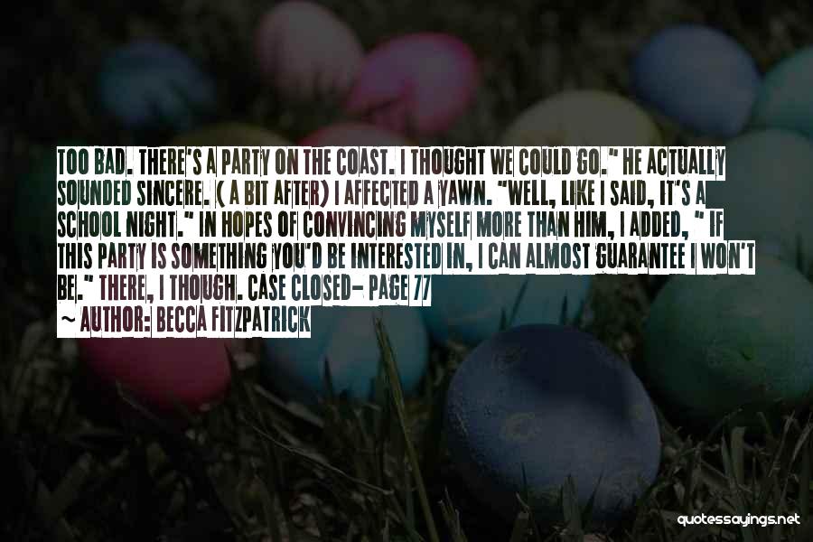 Becca Fitzpatrick Quotes: Too Bad. There's A Party On The Coast. I Thought We Could Go. He Actually Sounded Sincere. ( A Bit