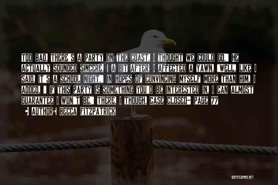 Becca Fitzpatrick Quotes: Too Bad. There's A Party On The Coast. I Thought We Could Go. He Actually Sounded Sincere. ( A Bit
